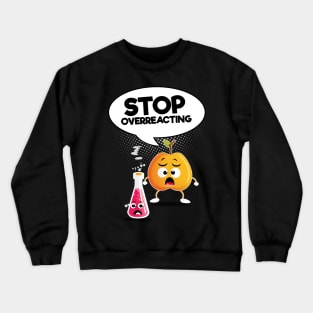 Stop Overreacting Crewneck Sweatshirt